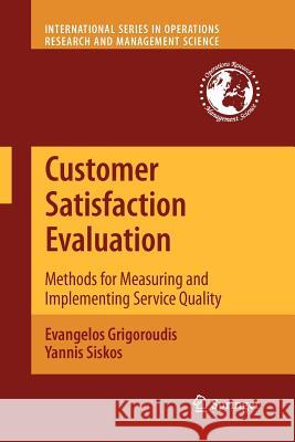 Customer Satisfaction Evaluation: Methods for Measuring and Implementing Service Quality Grigoroudis, Evangelos 9781461425021 Springer