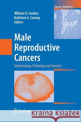 Male Reproductive Cancers: Epidemiology, Pathology and Genetics Foulkes, William D. 9781461425113 Springer