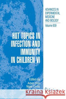 Hot Topics in Infection and Immunity in Children VI Adam Finn Nigel Curtis Andrew J. Pollard 9781461425144