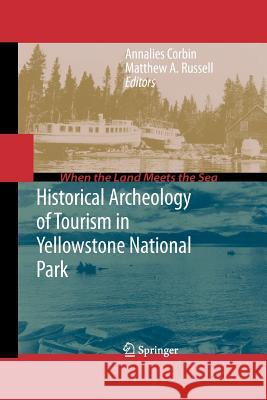 Historical Archeology of Tourism in Yellowstone National Park Annalies Corbin Matthew Russell 9781461425151