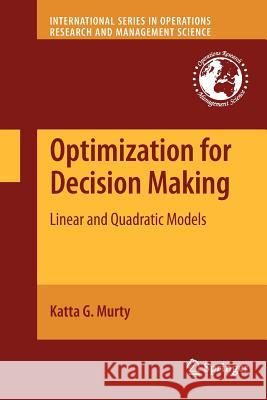 Optimization for Decision Making: Linear and Quadratic Models Murty, Katta G. 9781461425175