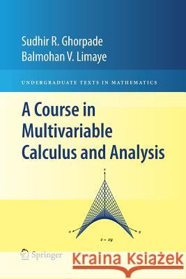 A Course in Multivariable Calculus and Analysis Ghorpade, Sudhir R.; Limaye, Balmohan V. 9781461425212