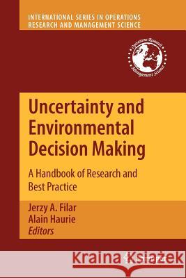 Uncertainty and Environmental Decision Making: A Handbook of Research and Best Practice Filar, Jerzy A. 9781461425250