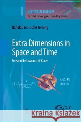 Extra Dimensions in Space and Time Itzhak Bars John Terning Farzad Nekoogar 9781461425328