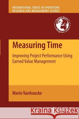 Measuring Time: Improving Project Performance Using Earned Value Management Vanhoucke, Mario 9781461425373 Springer, Berlin