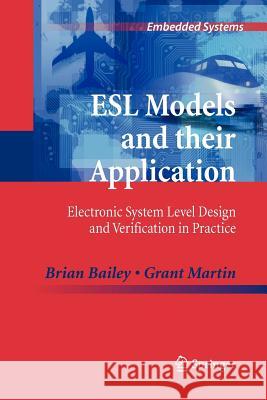 ESL Models and Their Application: Electronic System Level Design and Verification in Practice Bailey, Brian 9781461425410 Springer, Berlin