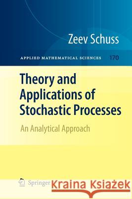 Theory and Applications of Stochastic Processes: An Analytical Approach Schuss, Zeev 9781461425427 Springer, Berlin
