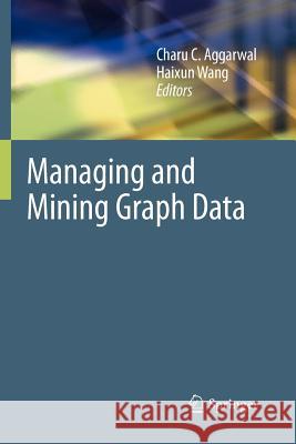 Managing and Mining Graph Data Charu C. Aggarwal Haixun Wang 9781461425601