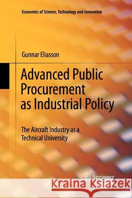 Advanced Public Procurement as Industrial Policy: The Aircraft Industry as a Technical University Eliasson, Gunnar 9781461425717 Springer