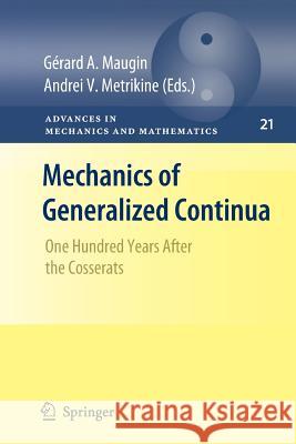 Mechanics of Generalized Continua: One Hundred Years After the Cosserats Maugin, Gérard a. 9781461425748 Springer