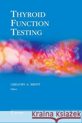 Thyroid Function Testing Gregory A. Brent 9781461425755 Springer