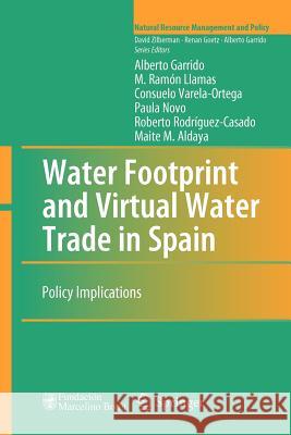 Water Footprint and Virtual Water Trade in Spain: Policy Implications Garrido, Alberto 9781461425786 Springer