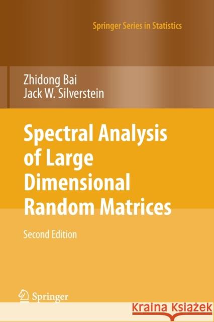 Spectral Analysis of Large Dimensional Random Matrices Bai, Zhidong; Silverstein, Jack W. 9781461425922 Springer, Berlin
