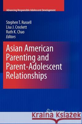 Asian American Parenting and Parent-Adolescent Relationships Stephen T. Russell Lisa J. Crockett Ruth K. Chao 9781461425977 Springer