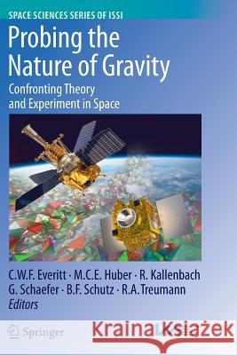Probing the Nature of Gravity: Confronting Theory and Experiment in Space Everitt, C. W. F. 9781461426042 Springer