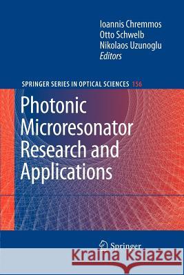 Photonic Microresonator Research and Applications Ioannis Chremmos Otto Schwelb Nikolaos Uzunoglu 9781461426073 Springer