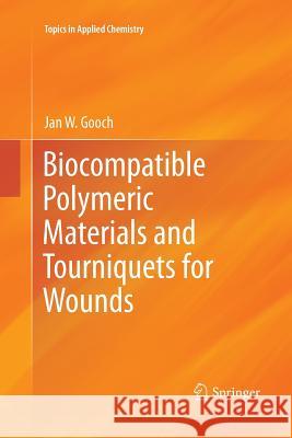 Biocompatible Polymeric Materials and Tourniquets for Wounds Jan W. Gooch 9781461426356 Springer