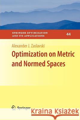 Optimization on Metric and Normed Spaces Alexander J. Zaslavski 9781461426400 Springer