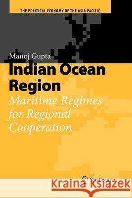 Indian Ocean Region: Maritime Regimes for Regional Cooperation Gupta, Manoj 9781461426431