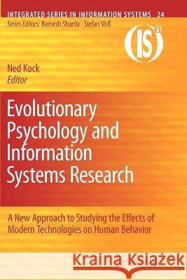 Evolutionary Psychology and Information Systems Research: A New Approach to Studying the Effects of Modern Technologies on Human Behavior Kock, Ned 9781461426462 Springer