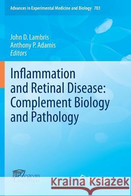 Inflammation and Retinal Disease: Complement Biology and Pathology John D. Lambris Anthony P. Adamis 9781461426486