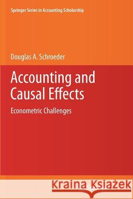 Accounting and Causal Effects: Econometric Challenges Schroeder, Douglas A. 9781461426516 Springer