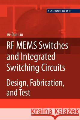 RF Mems Switches and Integrated Switching Circuits Liu, Ai-Qun 9781461426561 Springer