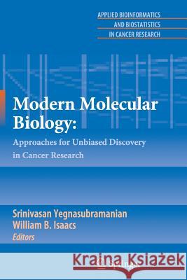 Modern Molecular Biology:: Approaches for Unbiased Discovery in Cancer Research Yegnasubramanian, Srinivasan 9781461426578 Springer