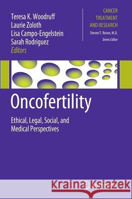 Oncofertility: Ethical, Legal, Social, and Medical Perspectives Woodruff, Teresa K. 9781461426592 Springer