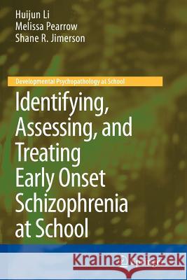Identifying, Assessing, and Treating Early Onset Schizophrenia at School Huijun Li Melissa Pearrow Shane R. Jimerson 9781461426714