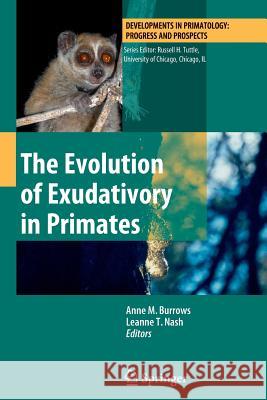 The Evolution of Exudativory in Primates Anne M. Burrows Leanne T. Nash 9781461426738