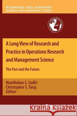 A Long View of Research and Practice in Operations Research and Management Science: The Past and the Future Sodhi, Manmohan S. 9781461426752 Springer