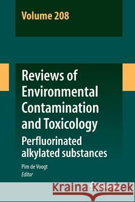 Reviews of Environmental Contamination and Toxicology Volume 208: Perfluorinated Alkylated Substances de Voogt, Pim 9781461426769 Springer