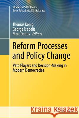 Reform Processes and Policy Change: Veto Players and Decision-Making in Modern Democracies König, Thomas 9781461426790 Springer