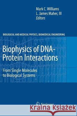 Biophysics of Dna-Protein Interactions: From Single Molecules to Biological Systems Williams, Mark C. 9781461426950 Springer