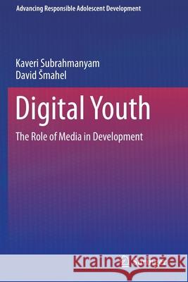 Digital Youth: The Role of Media in Development Subrahmanyam, Kaveri 9781461427377