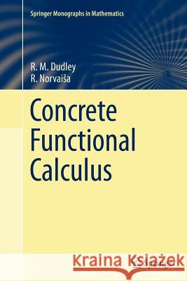 Concrete Functional Calculus R. M. Dudley R. Norva 9781461427407 Springer