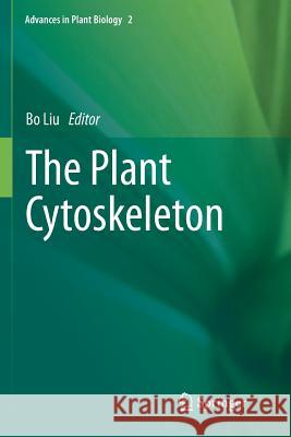 The Plant Cytoskeleton Bo Liu 9781461427537 Springer