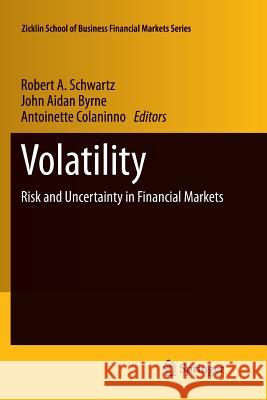 Volatility: Risk and Uncertainty in Financial Markets Schwartz, Robert A. 9781461427612