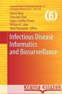 Infectious Disease Informatics and Biosurveillance Daniel Zeng Hsinchun Chen Carlos Castillo-Chavez 9781461427643 Springer