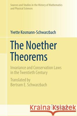 The Noether Theorems: Invariance and Conservation Laws in the Twentieth Century Schwarzbach, Bertram E. 9781461427681 Springer