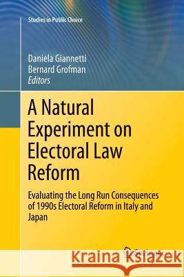 A Natural Experiment on Electoral Law Reform: Evaluating the Long Run Consequences of 1990s Electoral Reform in Italy and Japan Giannetti, Daniela 9781461427711