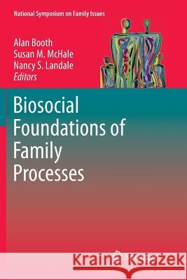 Biosocial Foundations of Family Processes Alan Booth Susan M. McHale Nancy S. Landale 9781461427810 Springer