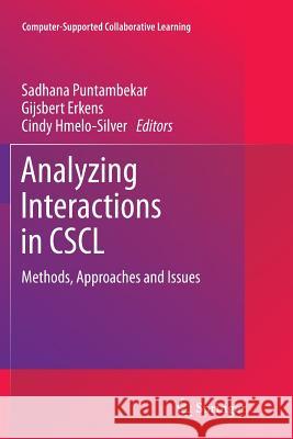 Analyzing Interactions in Cscl: Methods, Approaches and Issues Puntambekar, Sadhana 9781461427889 Springer