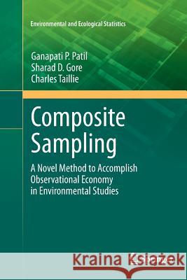 Composite Sampling: A Novel Method to Accomplish Observational Economy in Environmental Studies Patil, Ganapati P. 9781461427896