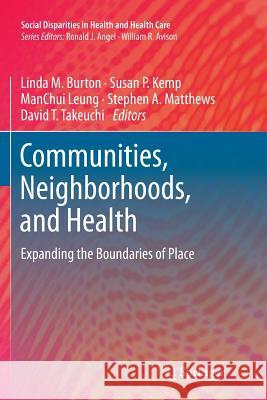 Communities, Neighborhoods, and Health: Expanding the Boundaries of Place Burton, Linda M. 9781461427971 Springer
