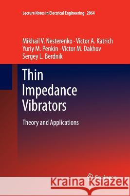 Thin Impedance Vibrators: Theory and Applications Nesterenko, Mikhail V. 9781461427995