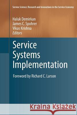 Service Systems Implementation Haluk Demirkan James C. Spohrer Vikas Krishna 9781461428077