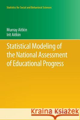 Statistical Modeling of the National Assessment of Educational Progress Murray Aitkin Irit Aitkin 9781461428220