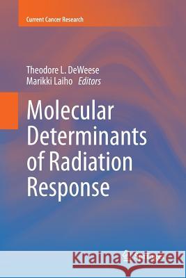 Molecular Determinants of Radiation Response Theodore L. Deweese Marikki Laiho 9781461428329 Springer